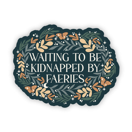 Waiting To Be Kidnapped By Faeries | Vinyl Sticker